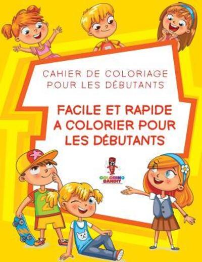 Cover for Coloring Bandit · Facile Et Rapide a Colorier pour les Debutants (Paperback Book) (2017)