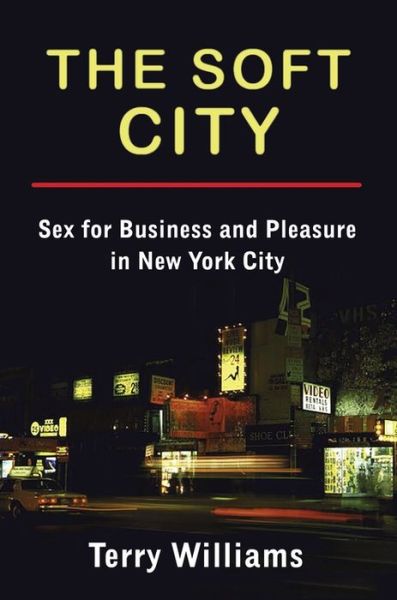 Cover for Terry Williams · The Soft City: Sex for Business and Pleasure in New York City - The Cosmopolitan Life (Paperback Book) (2022)