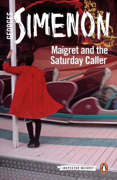 Maigret and the Saturday Caller: Inspector Maigret #59 - Inspector Maigret - Georges Simenon - Bücher - Penguin Books Ltd - 9780241303955 - 6. September 2018