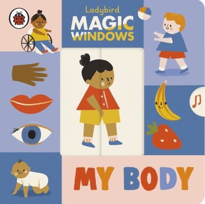 Cover for Ladybird · Magic Windows: My Body - A Ladybird Magic Windows Book (Board book) (2021)