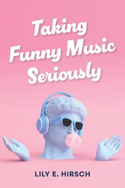 Cover for Lily E. Hirsch · Taking Funny Music Seriously (Bog) (2024)