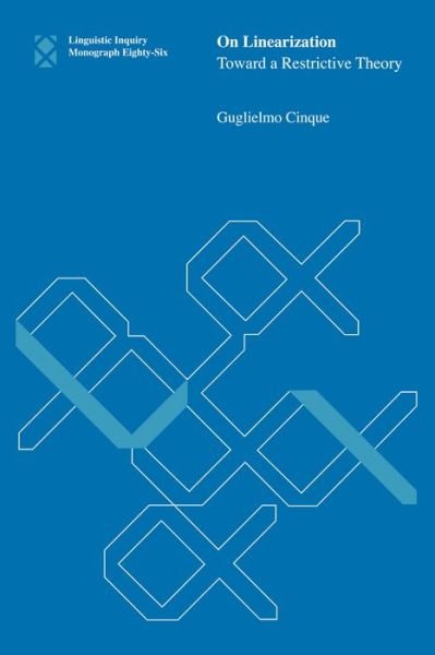 On Linearization: Toward a Restrictive Theory - Guglielmo Cinque - Kirjat - MIT Press Ltd - 9780262544955 - tiistai 7. maaliskuuta 2023