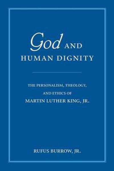 Cover for Burrow, Rufus, Jr. · God and Human Dignity: The Personalism, Theology, and Ethics of Martin Luther King, Jr. (Paperback Book) [Annotated edition] (2006)