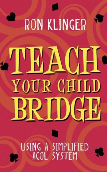 Cover for Ron Klinger · Teach Your Child Bridge: Using A Simplified Acol System (Paperback Book) (2014)