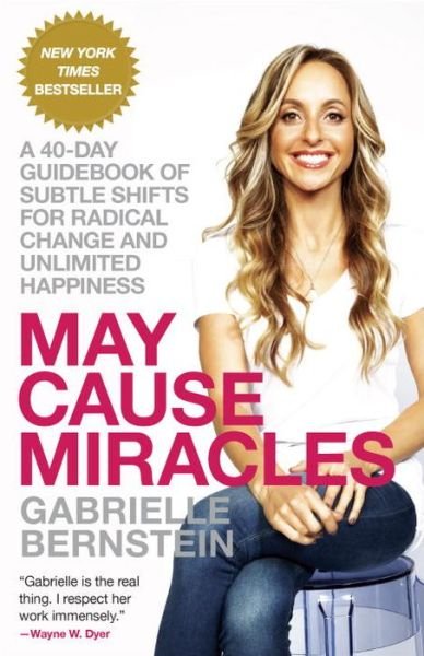 Cover for Gabrielle Bernstein · May Cause Miracles: A 40-Day Guidebook of Subtle Shifts for Radical Change and Unlimited Happiness (Paperback Book) [Reprint edition] (2014)