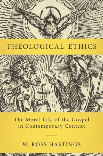 Cover for W. Ross Hastings · Theological Ethics: The Moral Life of the Gospel in Contemporary Context (Inbunden Bok) (2021)