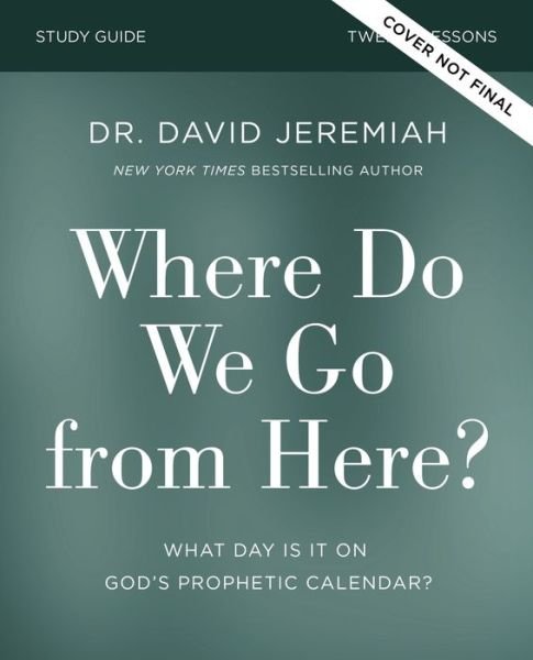 Cover for Dr. David Jeremiah · Where Do We Go from Here? Bible Study Guide: How Tomorrow’s Prophecies Foreshadow Today’s Problems (Taschenbuch) (2022)