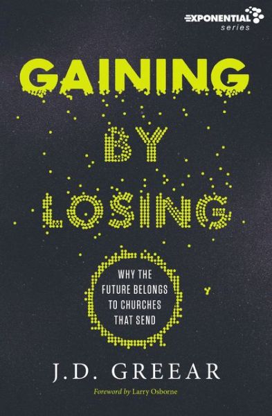 Cover for J.D. Greear · Gaining By Losing: Why the Future Belongs to Churches that Send - Exponential Series (Paperback Book) (2017)