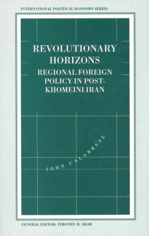 Cover for John Calabrese · Revolutionary Horizons: Regional Foreign Policy in Post-Khomeini Iran - International Political Economy Series (Inbunden Bok) [1994 edition] (1994)