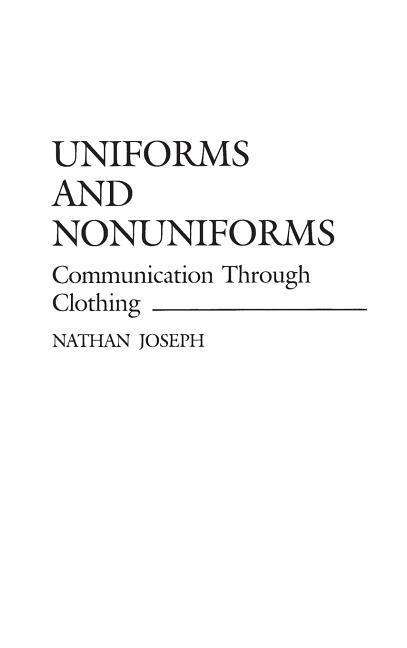 Cover for Nathan Joseph · Uniforms and Nonuniforms: Communication Through Clothing - Controversies in Science (Hardcover Book) (1986)