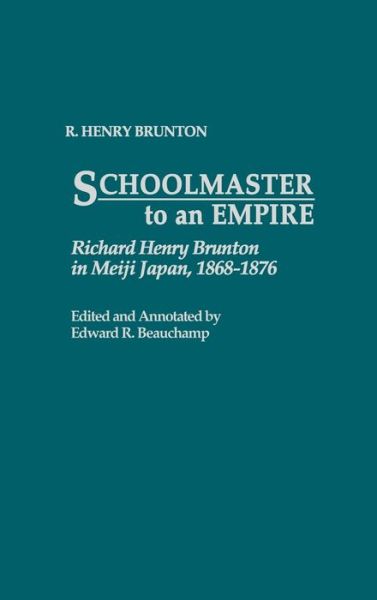 Cover for R Henry Brunton · Schoolmaster to an Empire: Richard Henry Brunton in Meiji Japan, 1868-1876 (Hardcover Book) (1991)