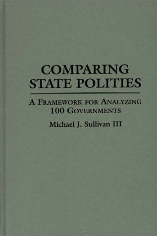 Cover for Michael J. Sullivan · Comparing State Polities: A Framework for Analyzing 100 Governments (Hardcover Book) (1996)