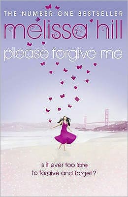 Cover for Melissa Hill · Please Forgive Me: A heartbreaking and heartwarming emotional page-turner that will stay with you forever (Paperback Book) (2010)