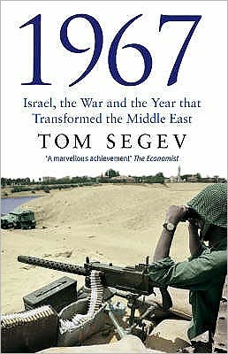 Cover for Tom Segev · 1967: Israel, the War and the Year that Transformed the Middle East (Paperback Book) (2008)