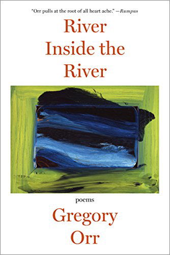 Cover for Orr, Gregory (University of Virginia) · River Inside the River: Poems (Paperback Book) (2015)