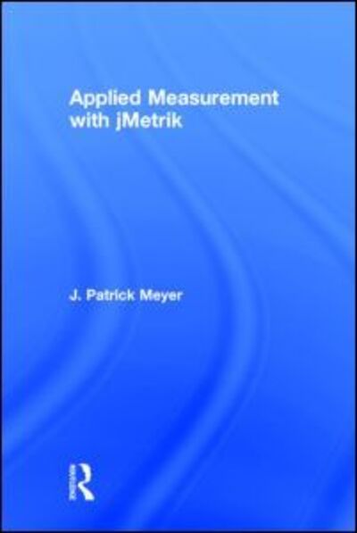 Cover for Meyer, J. Patrick (University of Virginia, USA) · Applied Measurement with jMetrik (Hardcover Book) (2014)