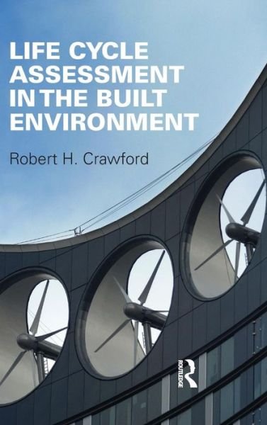 Life Cycle Assessment in the Built Environment - Robert Crawford - Books - Taylor & Francis Ltd - 9780415557955 - March 8, 2011