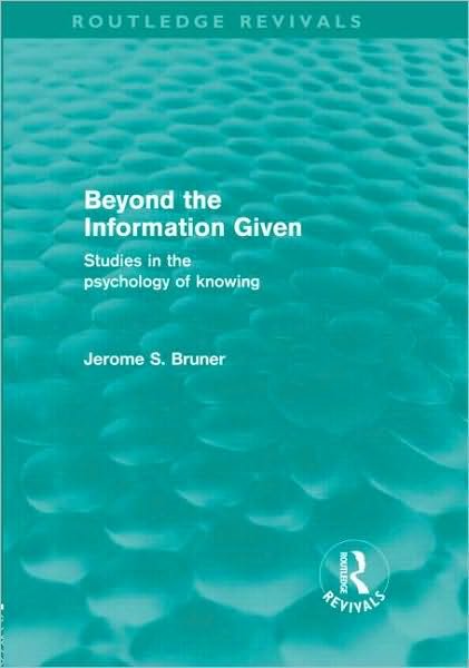 Cover for Jerome S. Bruner · Beyond the Information Given (Routledge Revivals) - Routledge Revivals (Hardcover Book) (2010)