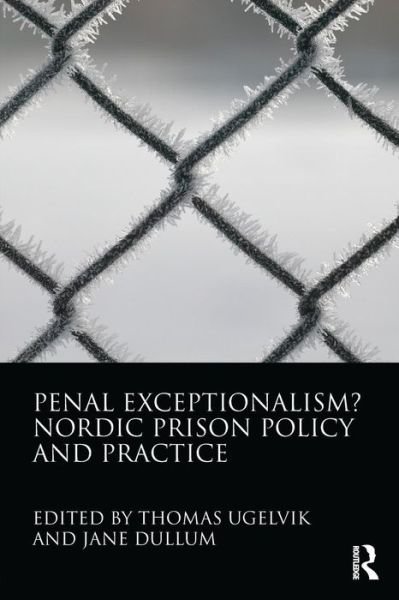 Cover for Thomas Ugelvik · Penal Exceptionalism?: Nordic Prison Policy and Practice (Paperback Bog) (2011)