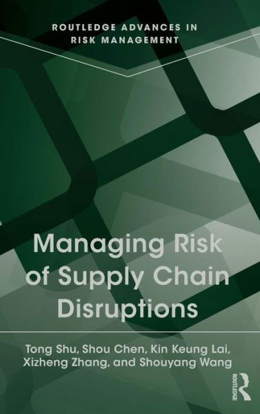 Managing Risk of Supply Chain Disruptions - Routledge Advances in Risk Management - Tong Shu - Bücher - Taylor & Francis Ltd - 9780415841955 - 6. Mai 2014