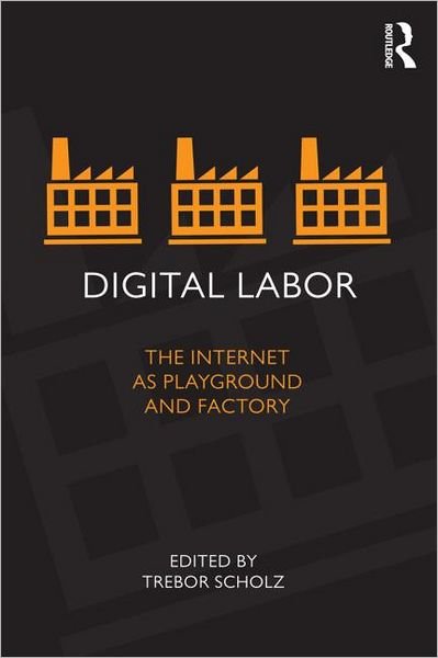 Cover for Trebor Scholz · Digital Labor: The Internet as Playground and Factory (Taschenbuch) (2012)