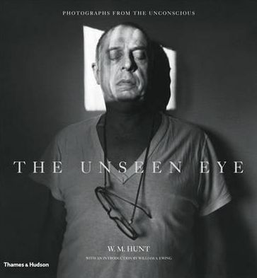 Cover for W. M. Hunt · The Unseen Eye: Photographs from the Unconscious (Gebundenes Buch) (2011)