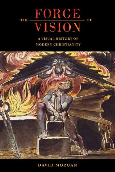 Cover for David Morgan · The Forge of Vision: A Visual History of Modern Christianity (Hardcover Book) (2015)