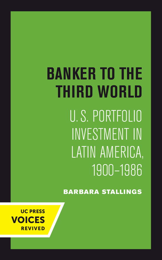 Cover for Barbara Stallings · Banker to the Third World: U. S. Portfolio Investment in Latin America, 1900-1986 - Studies in International Political Economy (Hardcover Book) (2024)