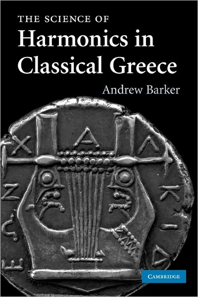 Cover for Barker, Andrew (University of Birmingham) · The Science of Harmonics in Classical Greece (Paperback Book) (2011)