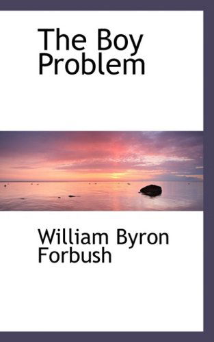 The Boy Problem - William Byron Forbush - Livros - BiblioLife - 9780559277955 - 15 de outubro de 2008