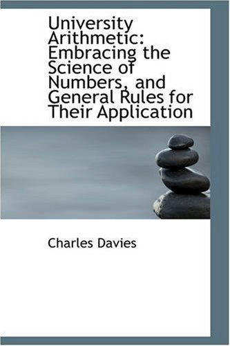 Cover for Charles Davies · University Arithmetic: Embracing the Science of Numbers, and General Rules for Their Application (Taschenbuch) (2008)