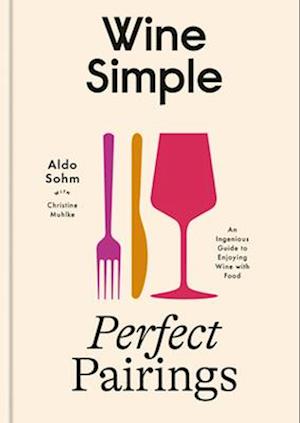 Cover for Aldo Sohm · Wine Simple: Perfect Pairings: An Ingenious Guide to Enjoying Food with Wine (Hardcover Book) (2025)