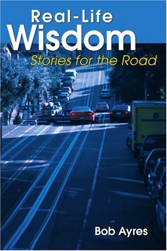 Cover for Bob Ayres · Real-life Wisdom: Stories for the Road (Paperback Book) (2004)