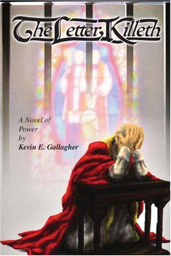 Cover for Kevin Gallagher · The Letter Killeth: a Novel of Power (Paperback Book) (2006)