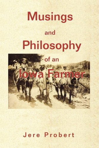 Musings and Philosophy of an Iowa Farmer - Jere Probert - Books - iUniverse - 9780595523955 - September 10, 2008