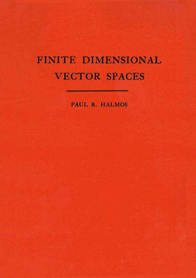 Cover for Paul R. Halmos · Finite Dimensional Vector Spaces - Annals of Mathematics Studies (Paperback Book) (1947)