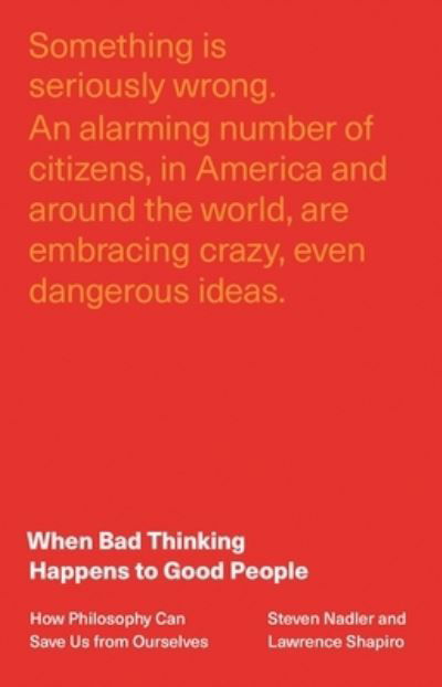 When Bad Thinking Happens to Good People: How Philosophy Can Save Us from Ourselves - Steven Nadler - Books - Princeton University Press - 9780691227955 - April 25, 2023