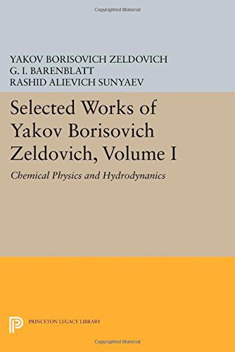 Cover for Yakov Borisovich Zeldovich · Selected Works of Yakov Borisovich Zeldovich, Volume I: Chemical Physics and Hydrodynamics - Princeton Legacy Library (Paperback Bog) (2014)