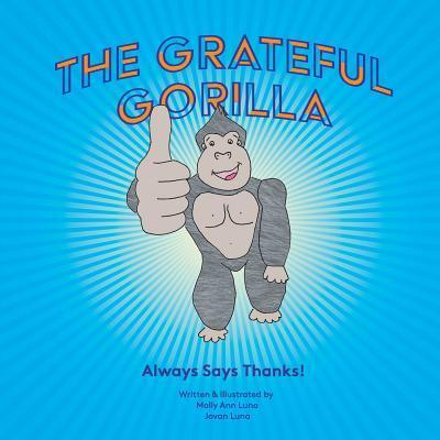 Cover for Molly Ann Luna · The Grateful Gorilla : Always Says Thanks (Paperback Book) (2018)