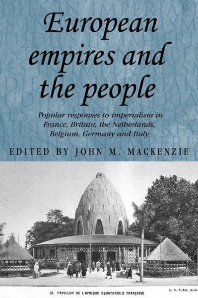 Cover for John M Mackenzie · European Empires and the People: Popular Responses to Imperialism in France, Britain, the Netherlands, Belgium, Germany and Italy - Studies in Imperialism (Paperback Book) (2011)