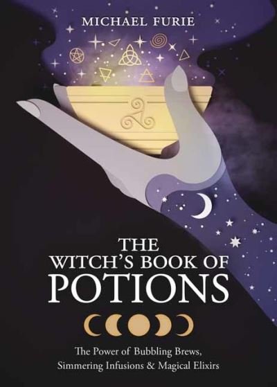 Cover for Michael Furie · The Witch's Book of Potions: The Power of Bubbling Brews, Simmering Infusions and Magical Elixirs (Paperback Book) (2021)