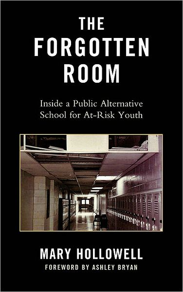 Cover for Mary Hollowell · The Forgotten Room: Inside a Public Alternative School for At-Risk Youth (Hardcover Book) (2009)