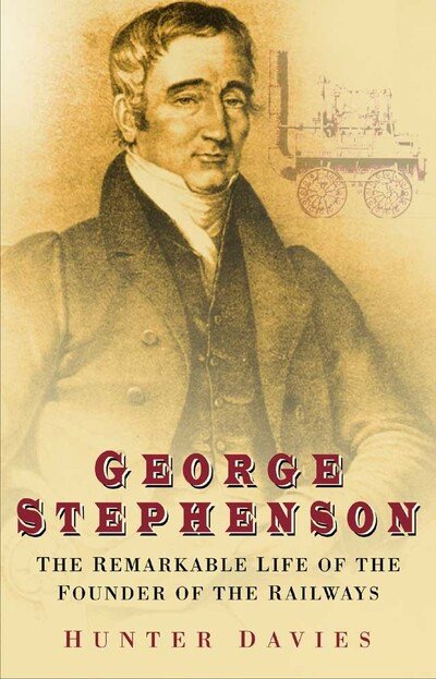 Cover for Hunter Davies · George Stephenson: The Remarkable Life of the Founder of the Railways (Pocketbok) [UK edition] (2004)