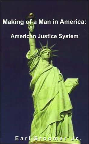 Cover for Earl Groomer Jr. · Making of a Man in America:: American Justice System (Paperback Book) (2001)