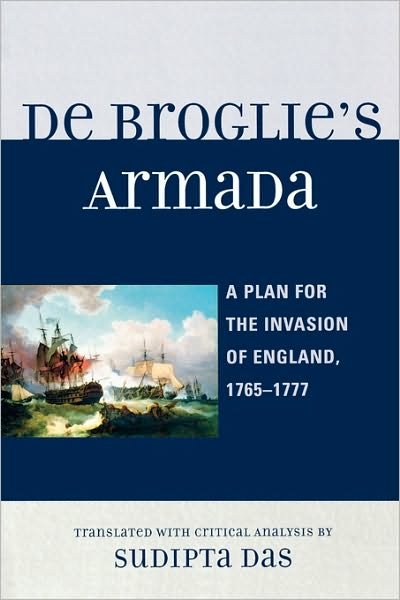 Cover for Sudipta Das · De Broglie's Armada: A Plan for the Invasion of England, 1765-1777 (Paperback Book) (2009)