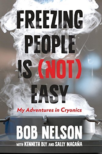 Cover for Bob Nelson · Freezing People Is (Not) Easy: My Adventures In Cryonics (Hardcover bog) (2014)