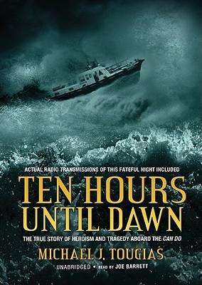 Cover for Michael Tougias · Ten Hours Until Dawn: the True Story of Heroism and Tragedy Aboard the Can Do (Audiobook (CD)) [Unabridged edition] (2006)