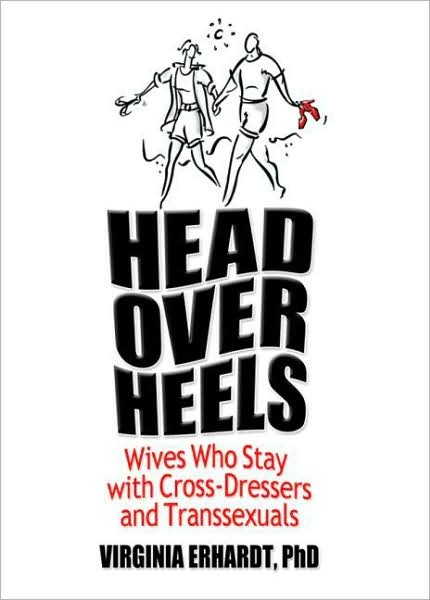 Cover for Erhardt, Virginia (Licensed Clinical Psychologist, USA) · Head Over Heels: Wives Who Stay with Cross-Dressers and Transsexuals (Paperback Book) (2006)