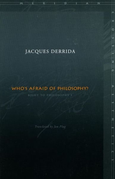 Who's Afraid of Philosophy?: Right to Philosophy 1 - Meridian: Crossing Aesthetics - Jacques Derrida - Kirjat - Stanford University Press - 9780804742955 - sunnuntai 17. maaliskuuta 2002