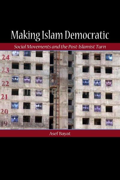 Cover for Asef Bayat · Making Islam Democratic: Social Movements and the Post-Islamist Turn - Stanford Studies in Middle Eastern and Islamic Societies and Cultures (Taschenbuch) (2007)